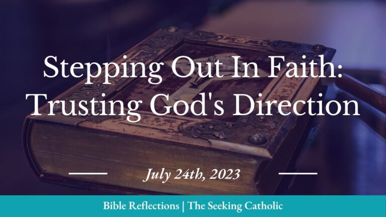 Bible Reflections - 20230724 - Stepping Out in Faith, Trusting God's Direction